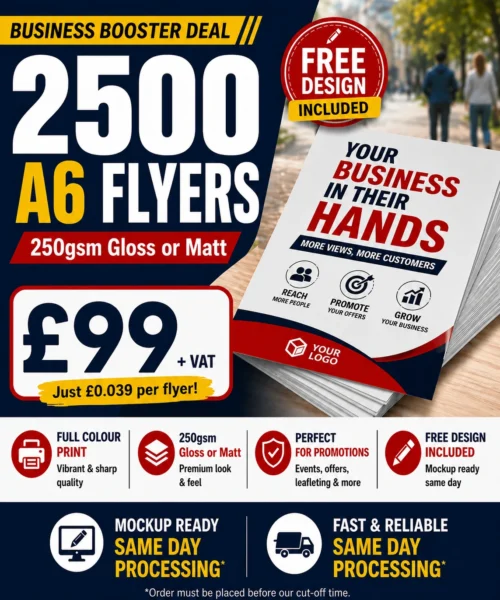 2500 A6 Flyers – £99 + VAT | 250gsm Gloss or Matt | Free Design