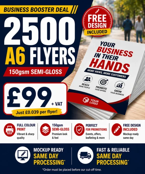 2500 A6 Flyers – £99 + VAT | 150gsm Semi-Gloss | Free Design